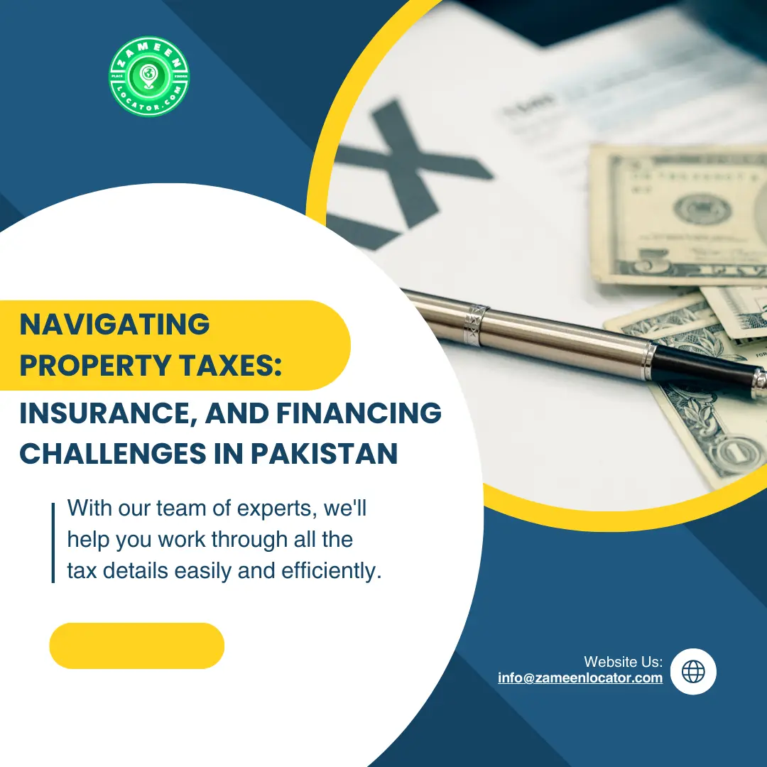 Navigating Property Taxes, Insurance, and Financing Challenges in Pakistan